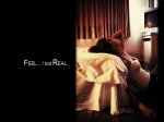 FEEL.../ not REAL...